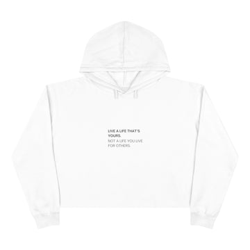 LIVE A LIFE THAT'S YOURS. NOT A LIFE YOU LIVE FOR OTHERS. Women's Crop Hoodie