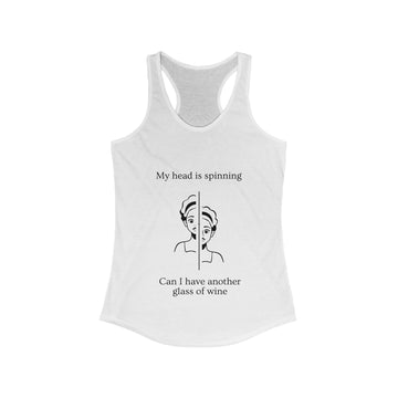 My head is spinning   Can I have another glass of wine Women's Tank