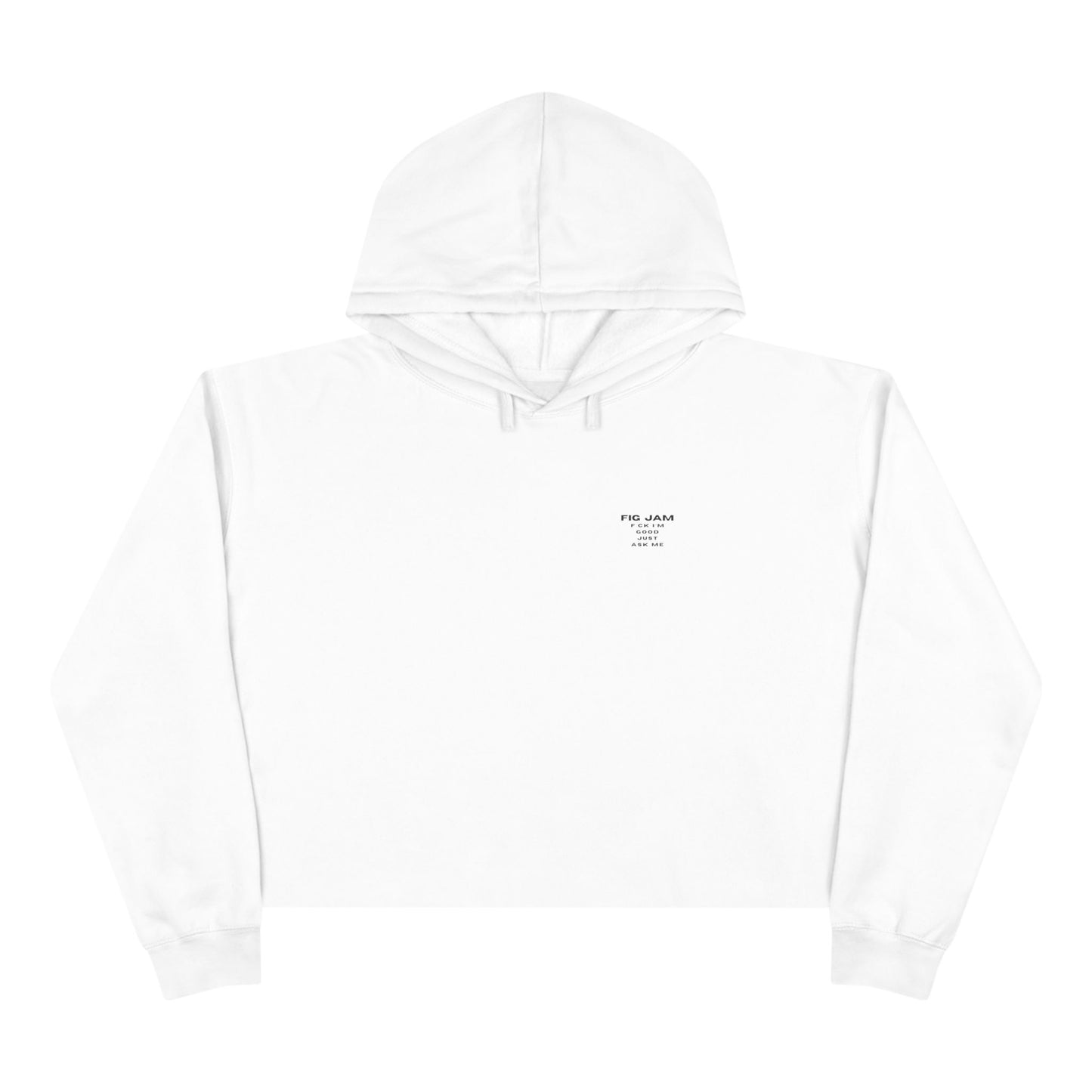 Fig Jam - F*ck I'm Good Just Ask Me  Women's Crop Hoodie