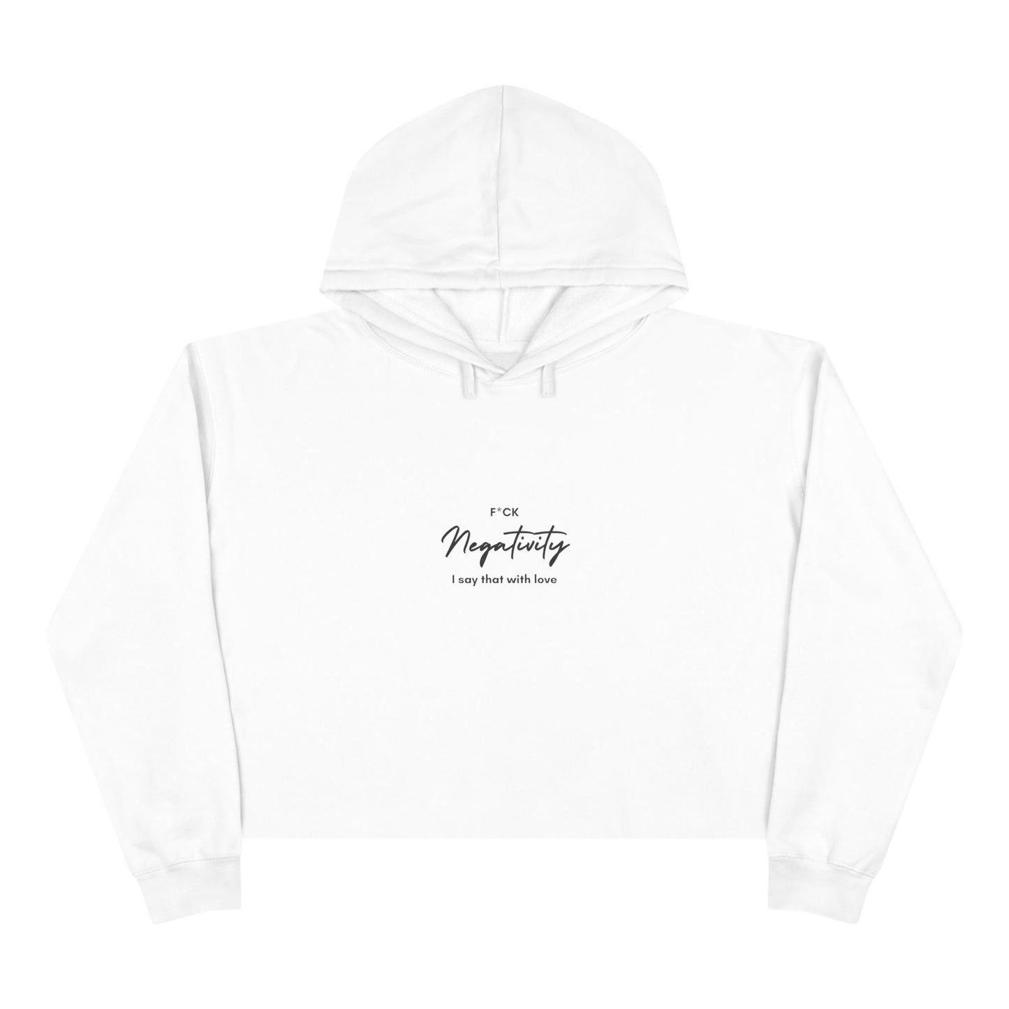 F*ck Negativity  I say that with love  Women's Crop Hoodie
