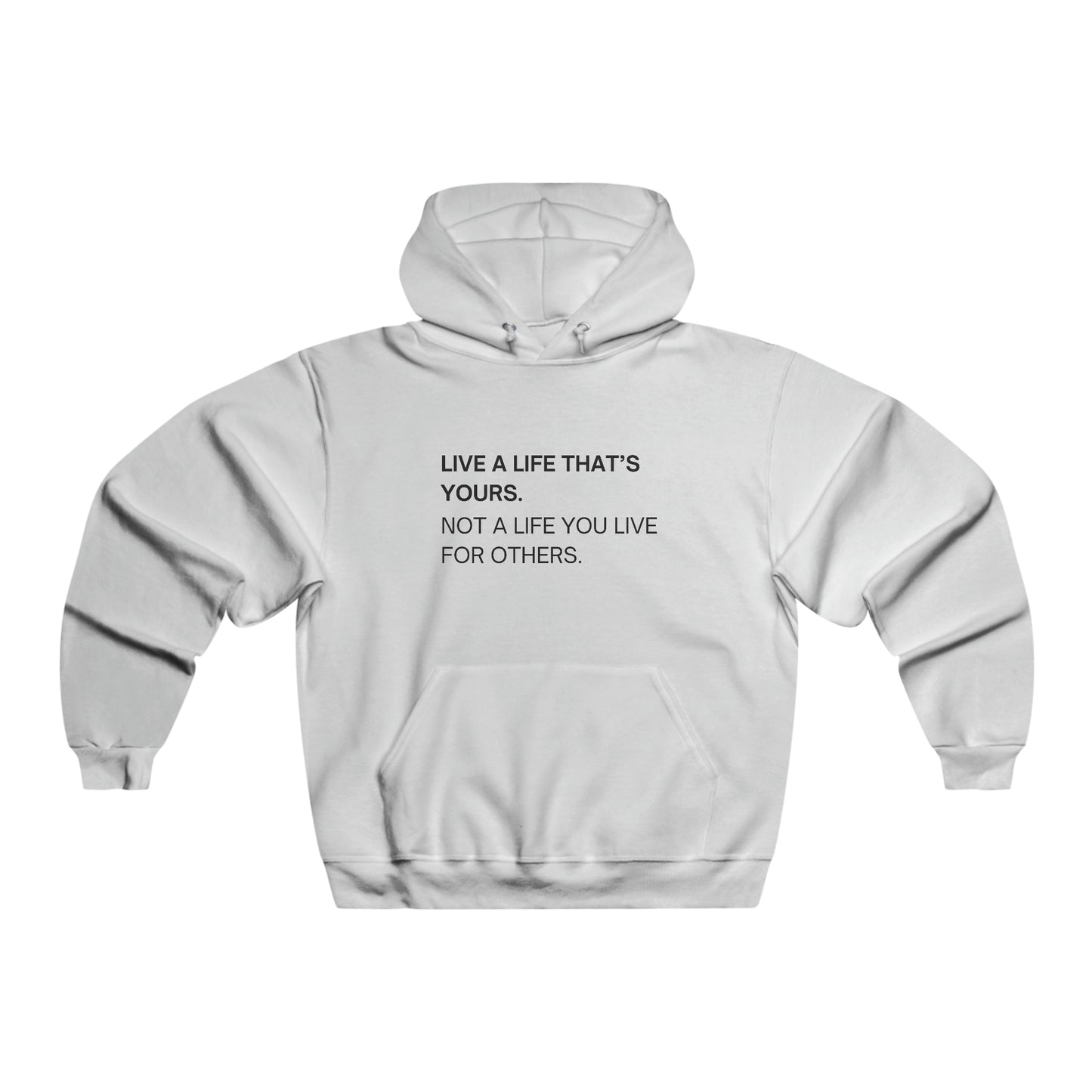 LIVE A LIFE THAT'S YOURS.  NOT A LIFE YOU LIVE FOR OTHERS.  Unisex Hooded Sweatshirt