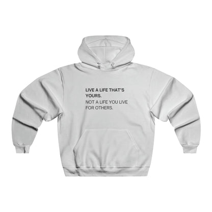 LIVE A LIFE THAT'S YOURS.  NOT A LIFE YOU LIVE FOR OTHERS.  Unisex Hooded Sweatshirt