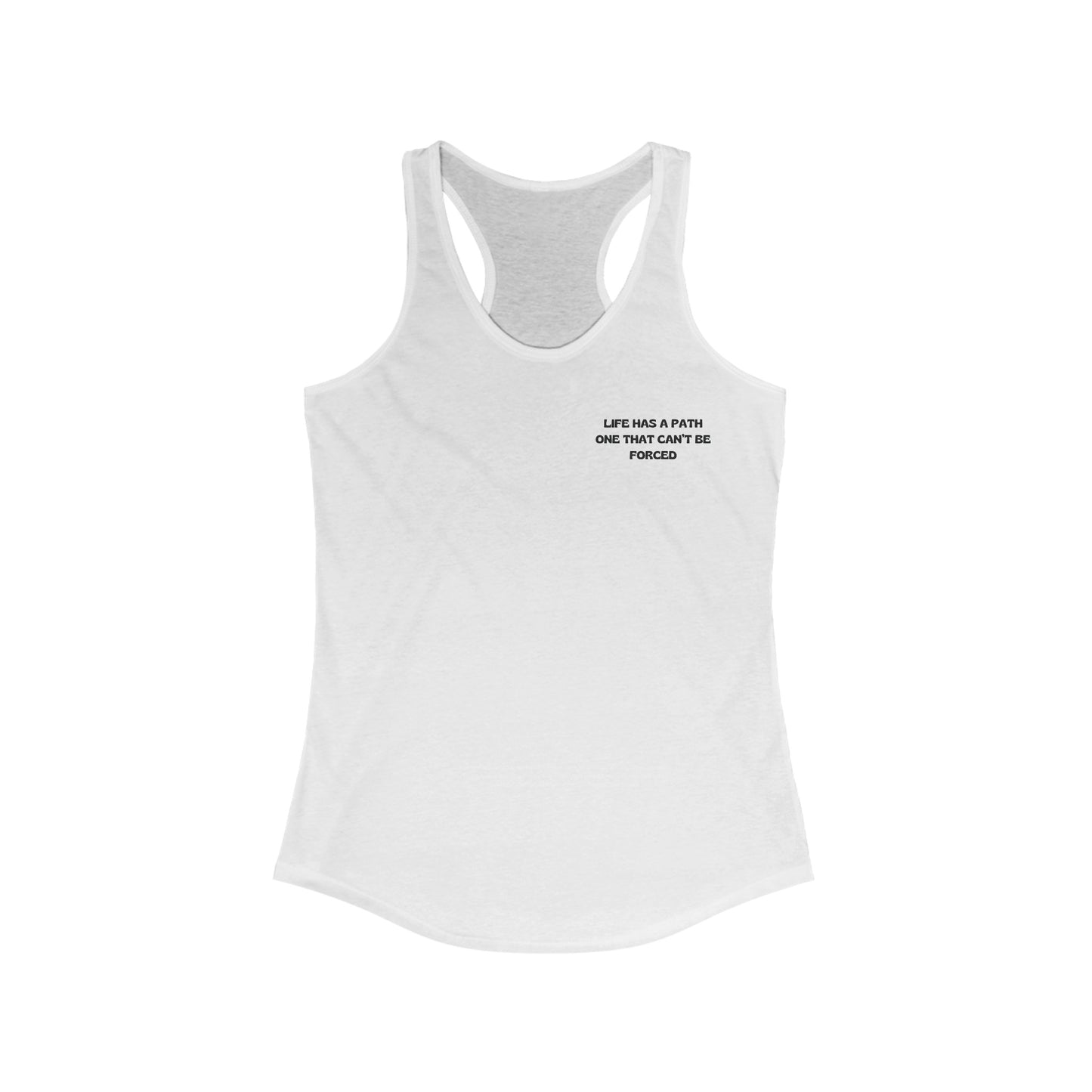 Life Has A Path One That Can't Be Forced  Women's Tank