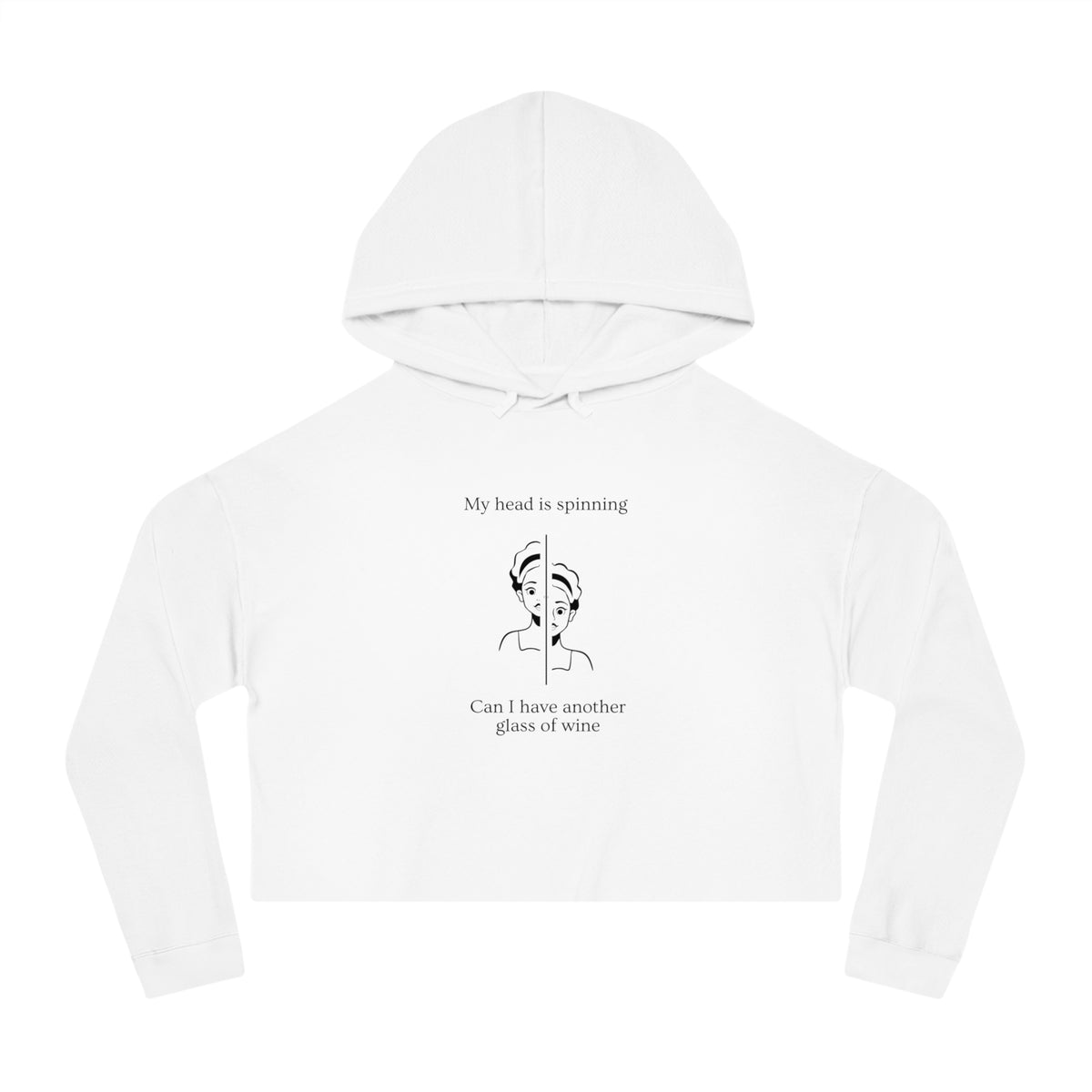 My head is spinning  Can I have another glass of wine  Women's Crop Hoodie