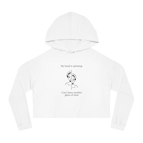 My head is spinning  Can I have another glass of wine  Women's Crop Hoodie