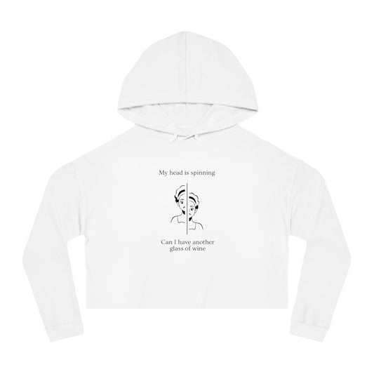 My head is spinning  Can I have another glass of wine  Women's Crop Hoodie