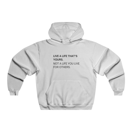 LIVE A LIFE THAT'S YOURS.  NOT A LIFE YOU LIVE FOR OTHERS.  Unisex Hooded Sweatshirt