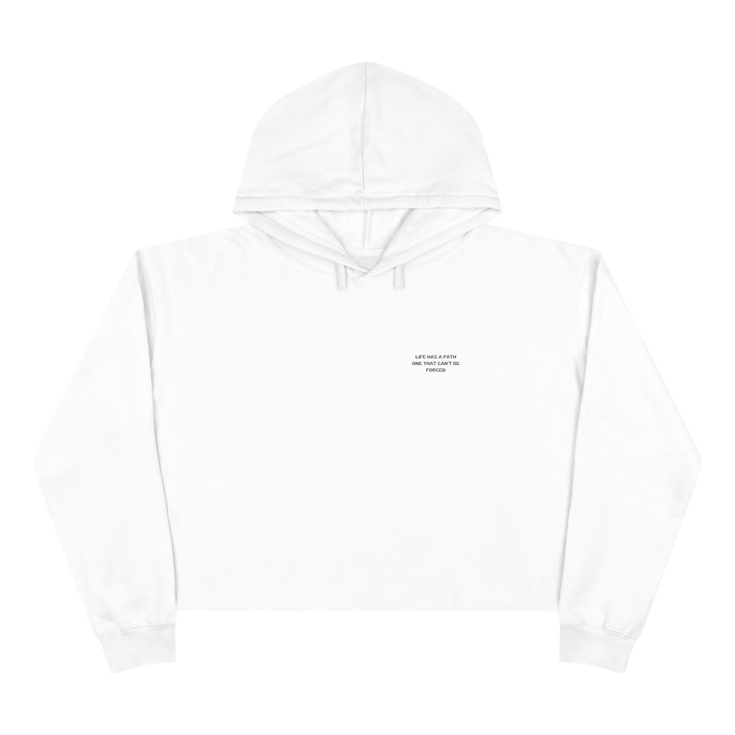 LIFE HAS A PATH  ONE THAT CAN'T BE FORCED  Women's Crop Hoodie