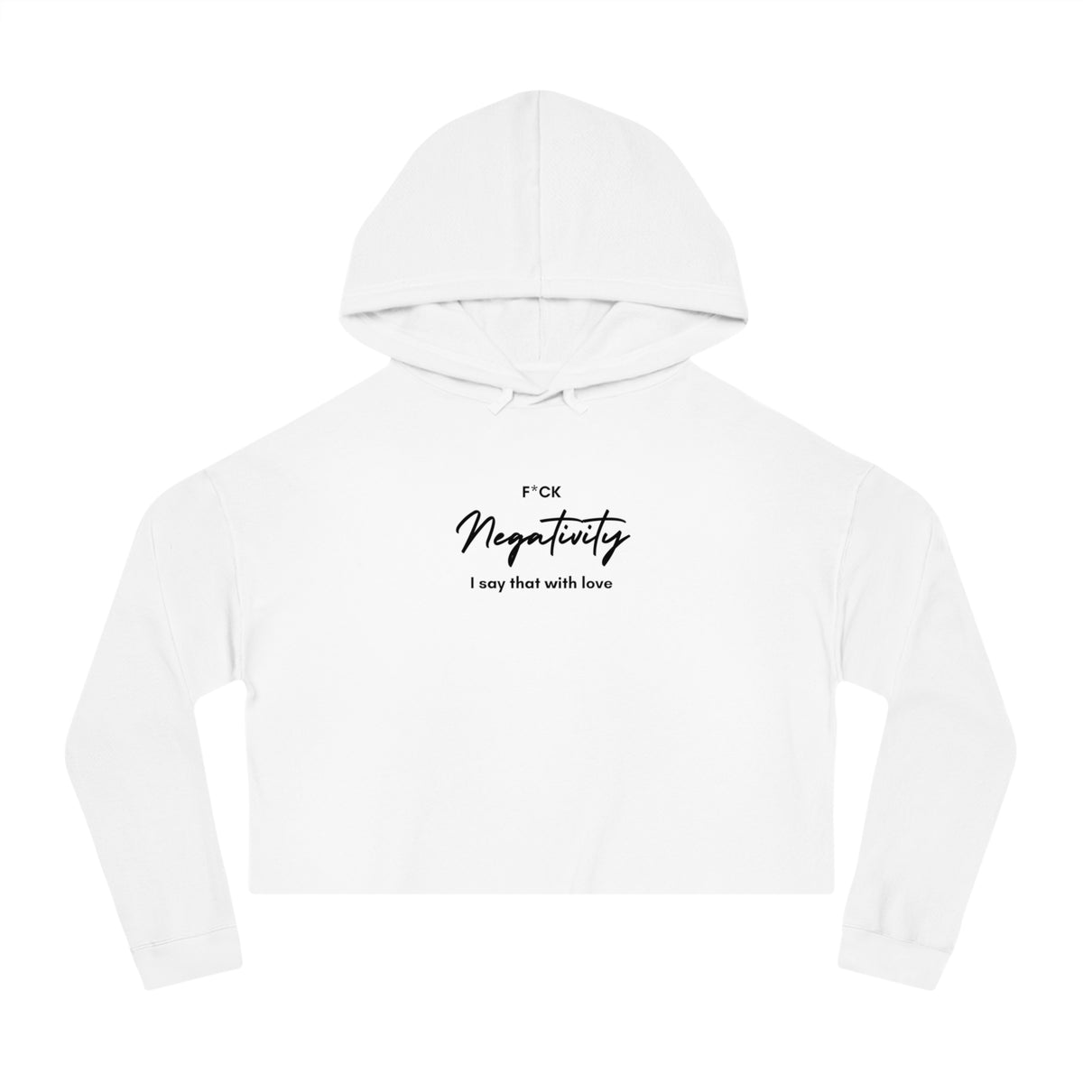 F*ck Negativity  I say that with love  Women's Crop Hoodie