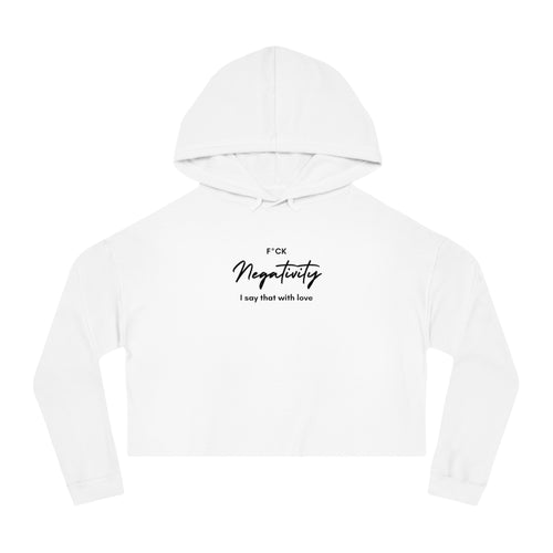 F*ck Negativity  I say that with love  Women's Crop Hoodie