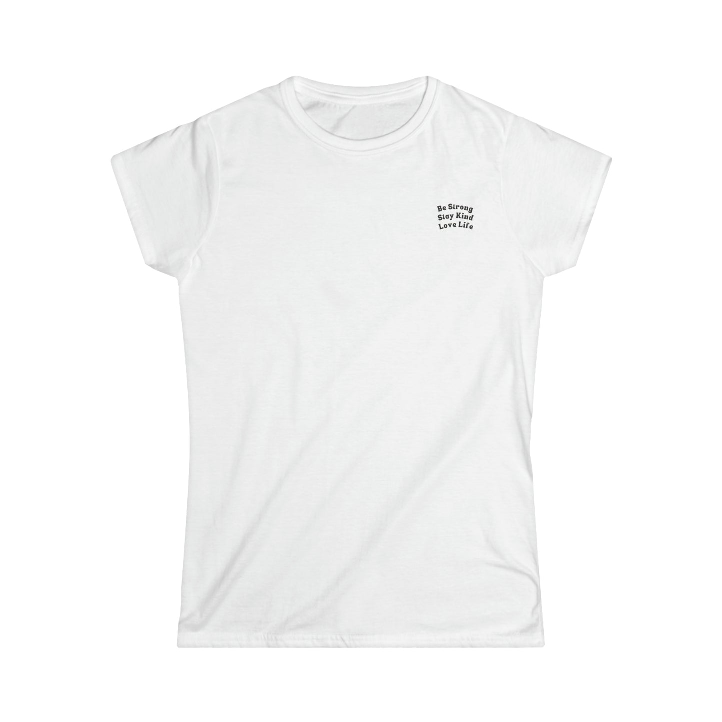 Be Strong, Stay Kind, Love Life Women's Tee