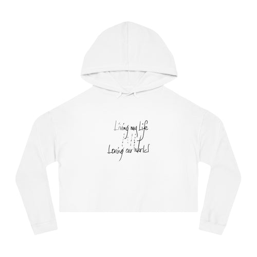 Living my Life  Loving our World  Women's Crop Hoodie