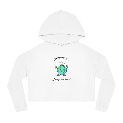 Living My Life   Loving Our World  Women's Crop Hoodie