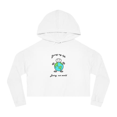 Living My Life   Loving Our World  Women's Crop Hoodie