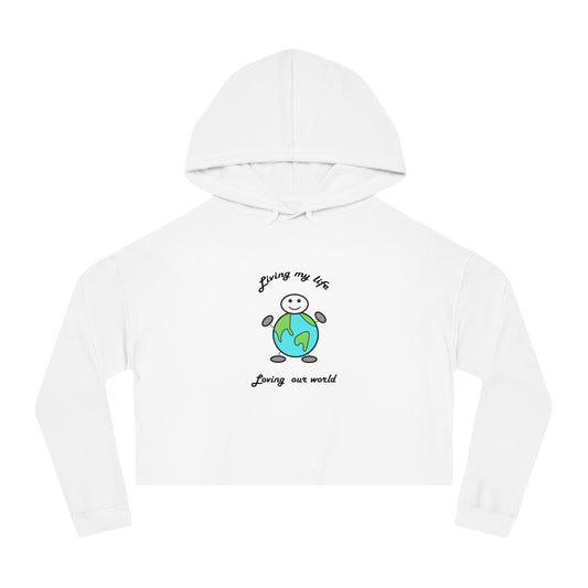 Living My Life   Loving Our World  Women's Crop Hoodie