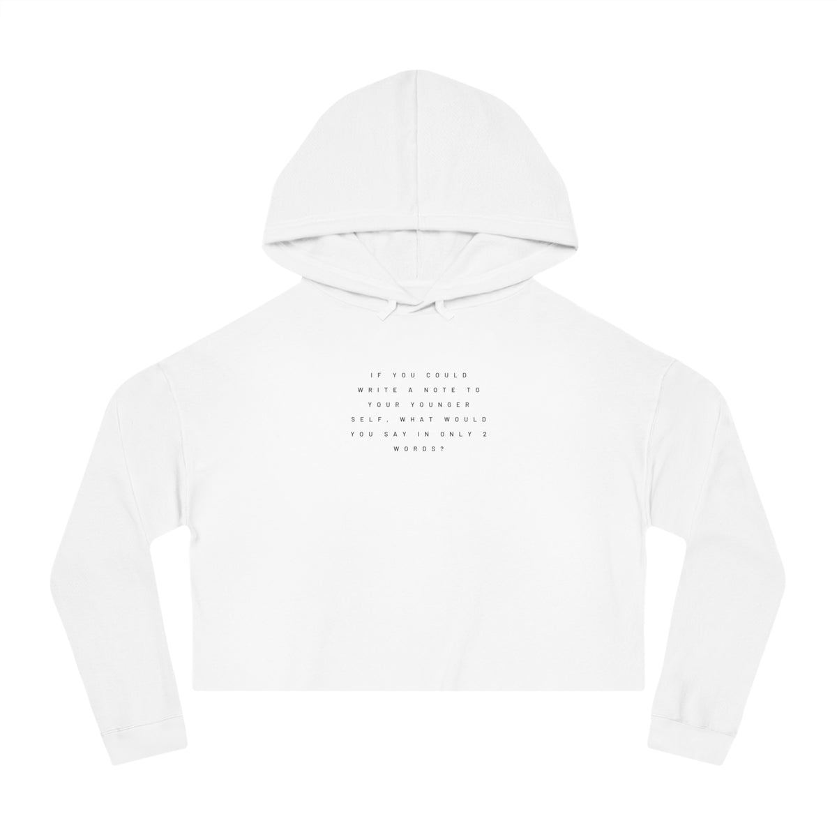 IF YOU COULD WRITE A NOTE TO YOUR YOUNGER SELF  Women's Crop Hoodie