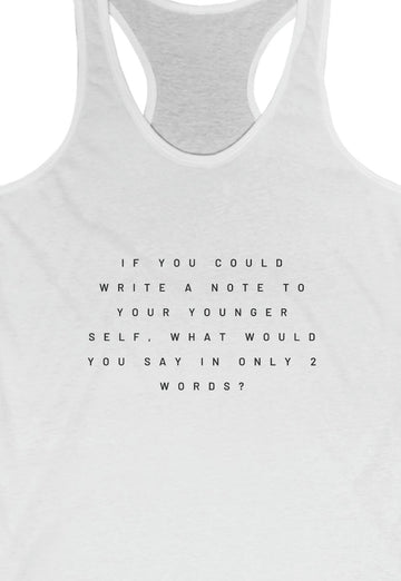 If you can write a note to your younger self  Women's Tank