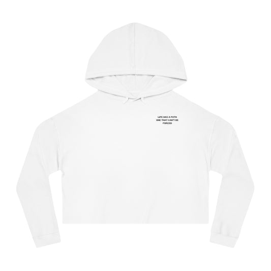 LIFE HAS A PATH  ONE THAT CAN'T BE FORCED  Women's Crop Hoodie