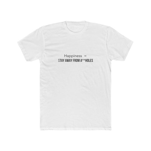 Happiness = STAY AWAY FROM A**HOLES Men's Tee