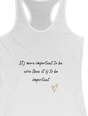 Its more Important to be nice then to be important  Women's Tank