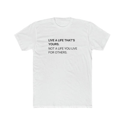 Live A Life That's Yours  Men's Tee - ProjecTee