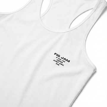 Fig Jam - F*ck I'm Good Just Ask Me Women's Tank