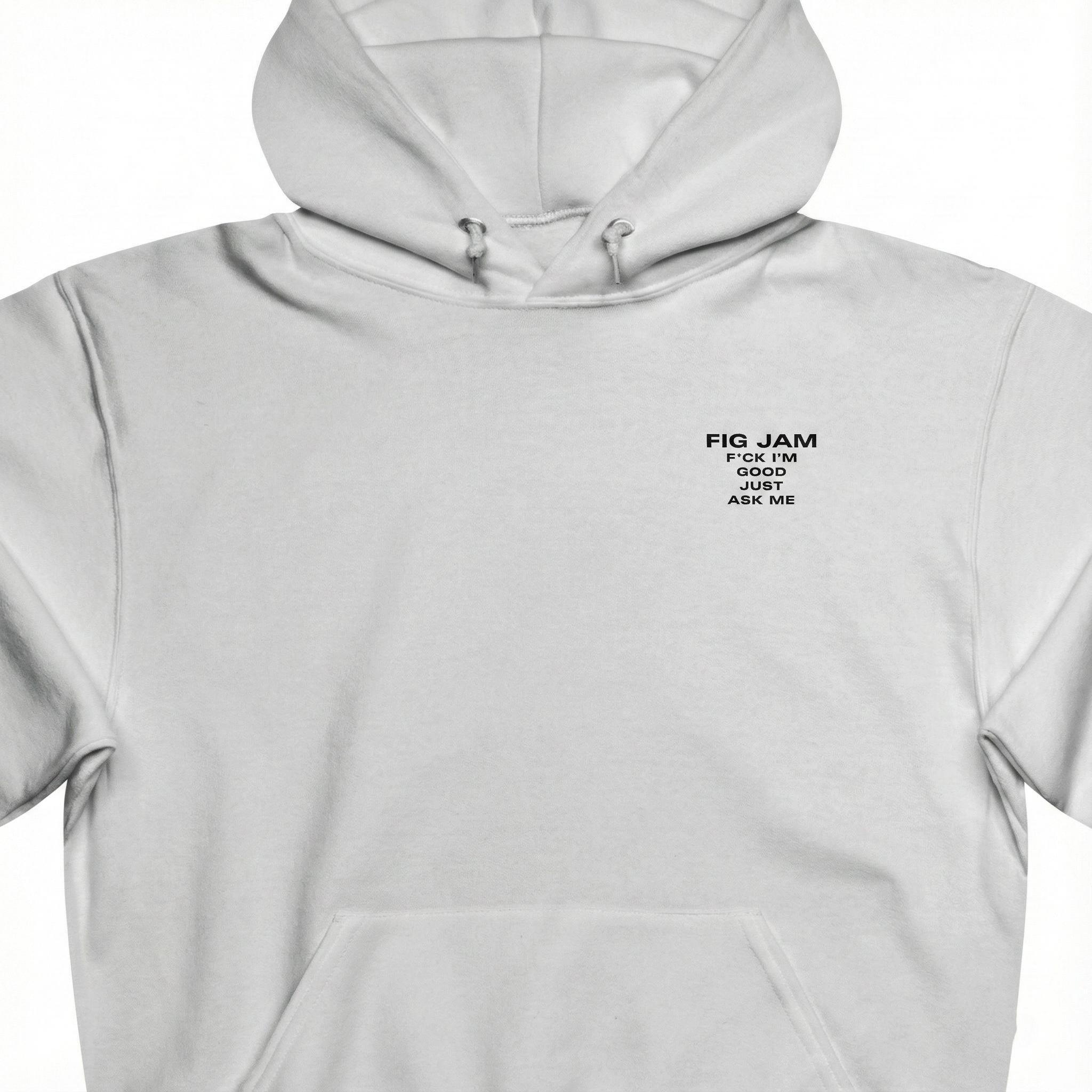 Fig Jam - F*ck I'm Good Just Ask Me Unisex Hooded Sweatshirt