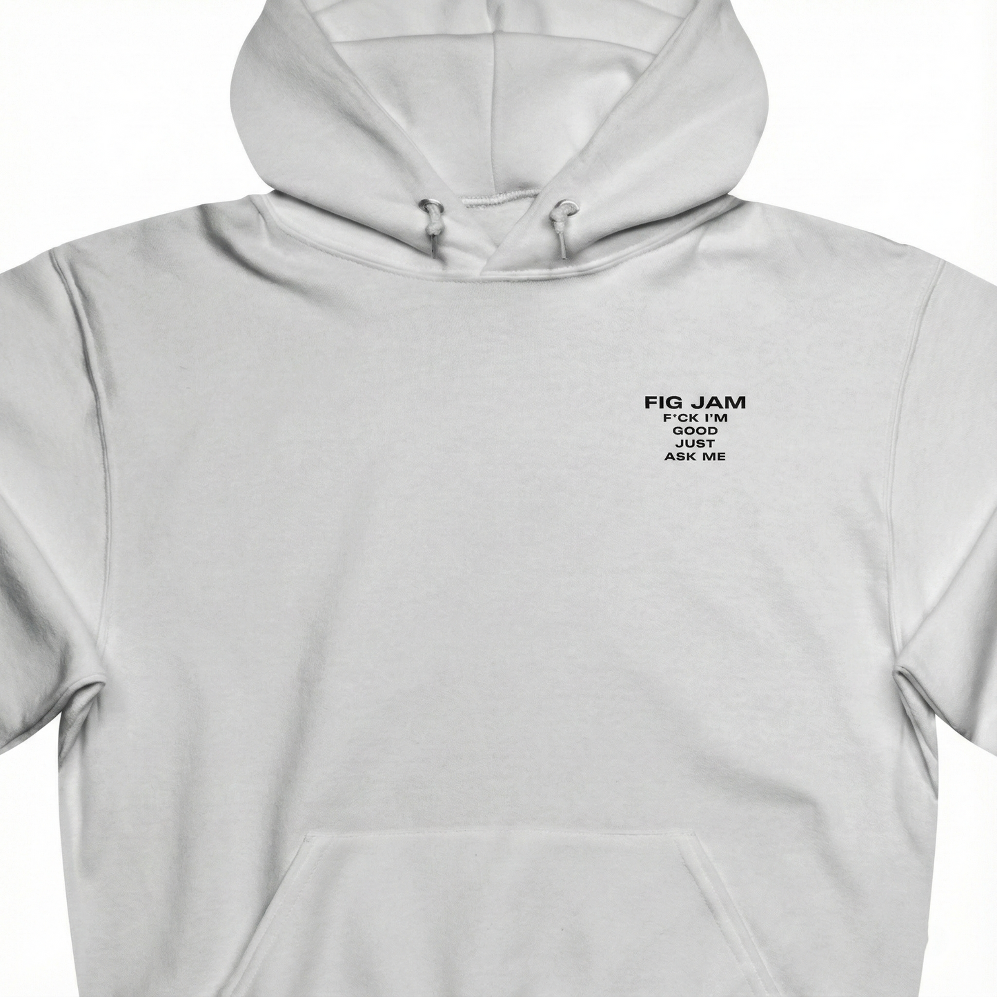 Fig Jam - F*ck I'm Good Just Ask Me Unisex Hooded Sweatshirt