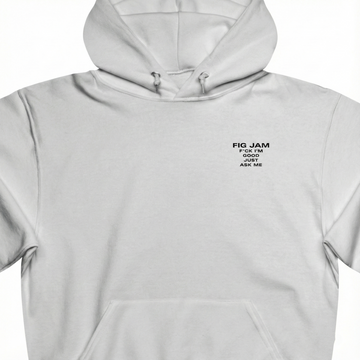 Fig Jam - F*ck I'm Good Just Ask Me Unisex Hooded Sweatshirt