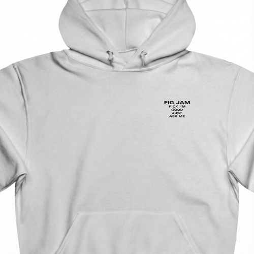 Fig Jam - F*ck I'm Good Just Ask Me Unisex Hooded Sweatshirt