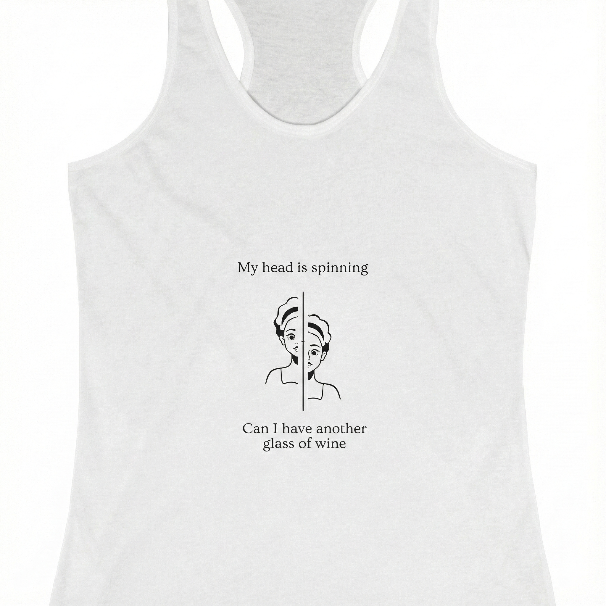 My head is spinning   Can I have another glass of wine Women's Tank