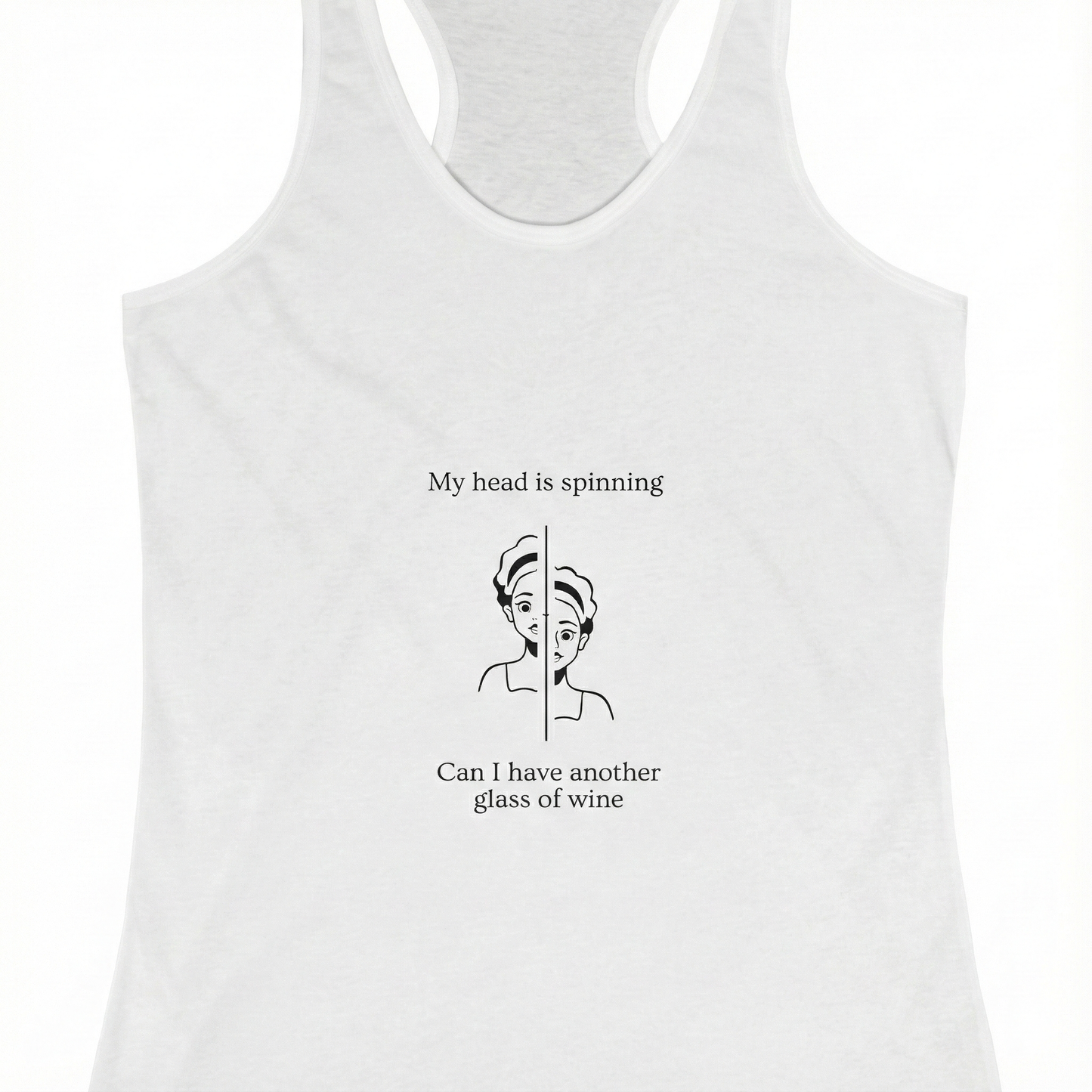 My head is spinning   Can I have another glass of wine Women's Tank