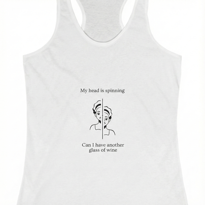 My head is spinning   Can I have another glass of wine Women's Tank