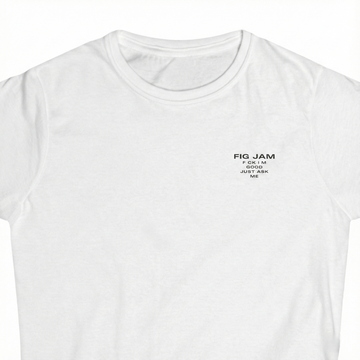 Fig Jam - F*ck I'm Good Just Ask Me Women's Tee