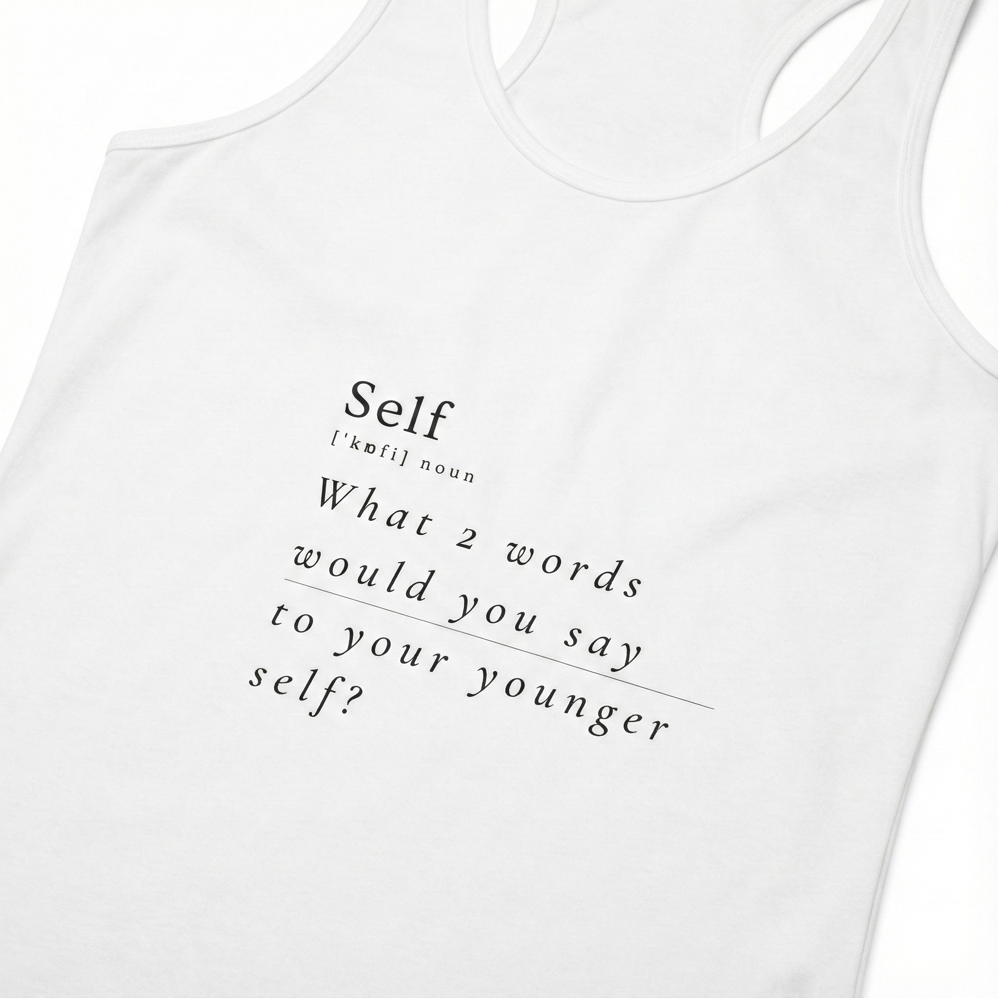 What 2 words would you say to your younger self? Women's Tank