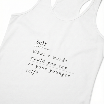 What 2 words would you say to your younger self? Women's Tank