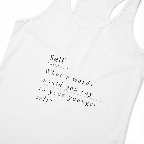 What 2 words would you say to your younger self? Women's Tank