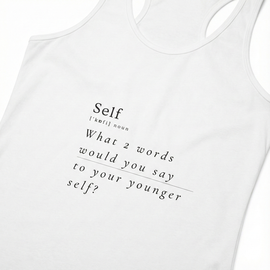 What 2 words would you say to your younger self? Women's Tank