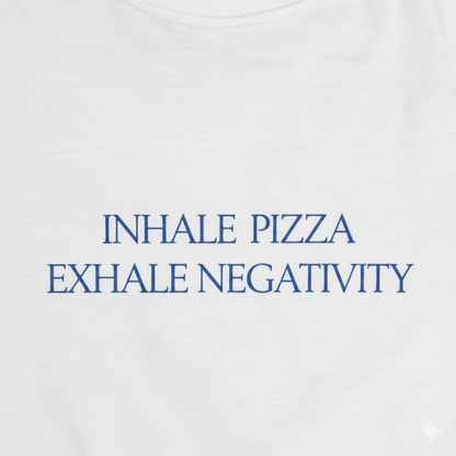 Inhale Pizza, Exhale Negativity Women's Tee