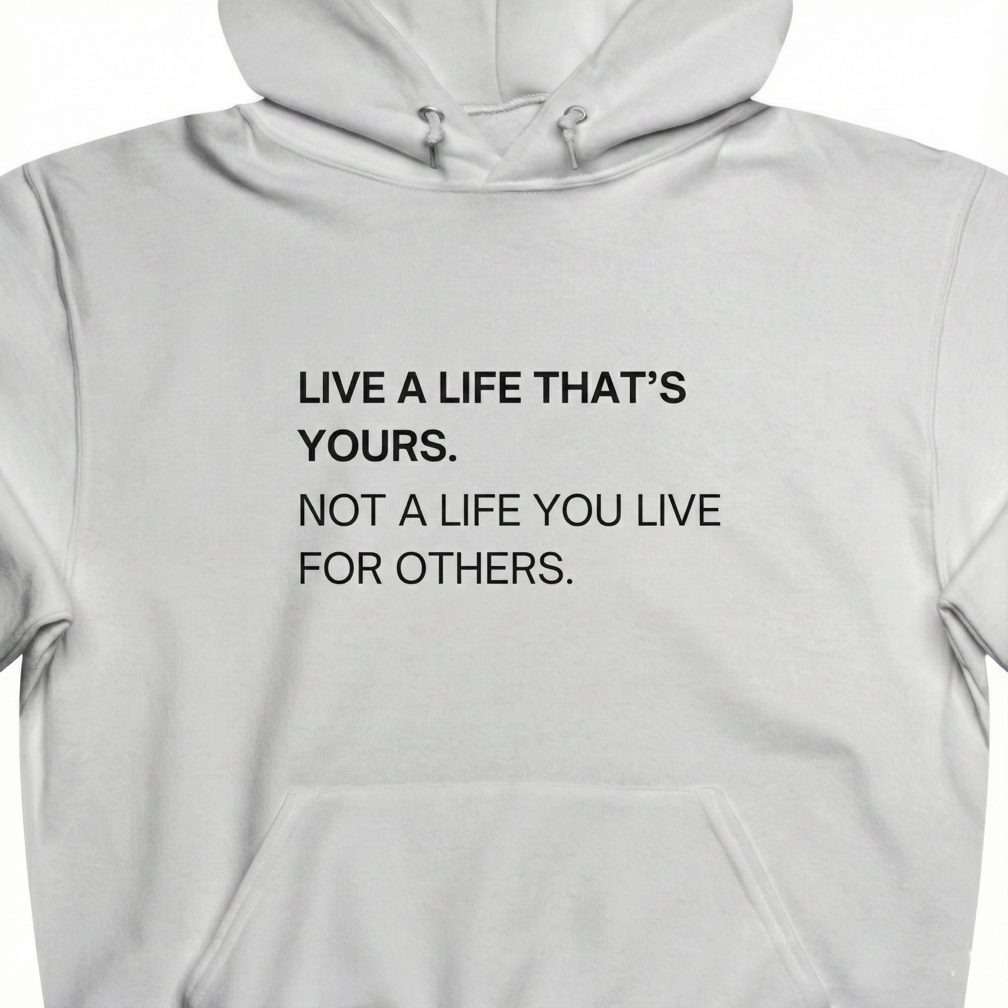LIVE A LIFE THAT'S YOURS.  NOT A LIFE YOU LIVE FOR OTHERS.  Unisex Hooded Sweatshirt